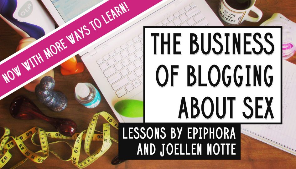 The Business of Blogging About Sex — now with more ways to learn!