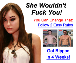 Badly-designed web ad which reads, "She Wouldn't Fuck You! You Can Change That: Follow 2 Easy Rules, Get Ripped in 4 Weeks!"
