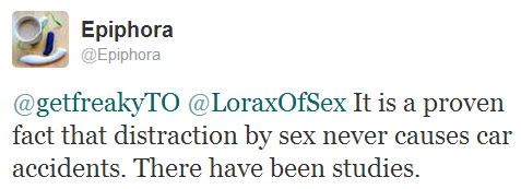 Me tweeting in response to someone else: "It is a proven fact that distraction by sex never causes car accidents. There have been studies."