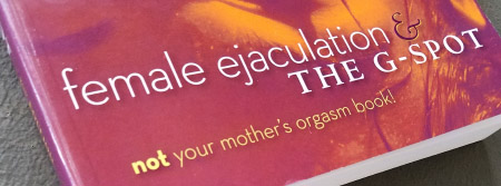 Female Ejaculation and the G-spot by Deborah Sundahl