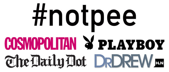 #notpee hashtag I created, featured on Cosmo, Playboy, The Daily Dot, Dr. Drew, and more!