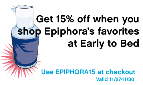 15% off at Early to Bed when you purchase one of Epiphora's faves!