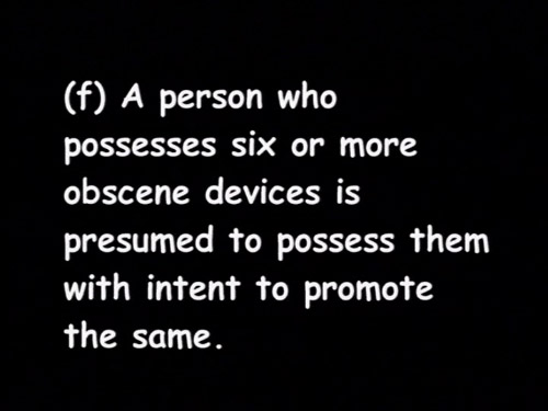 Text in Comic Sans from Texas' law: "A person who possesses six or more obscene devices is presumed to possess them with intent to promote the same."