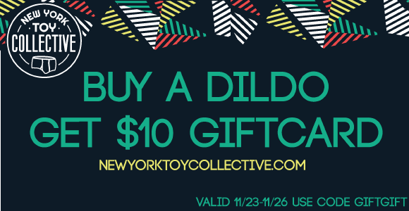 Buy any dildo at New York Toy Collective and get a $10 gift card!