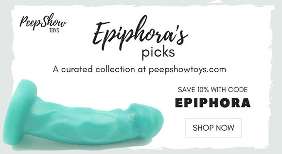 Get 10% off at Peepshow Toys with code EPIPHORA