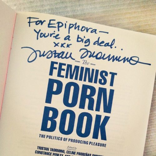 Autograph from Tristan Taormino in the Feminist Porn Book which reads: "For Epiphora — You're a big deal."