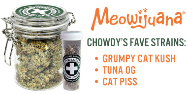 Meowijuana, Chowdy's fave strains